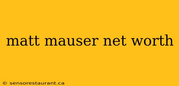 matt mauser net worth