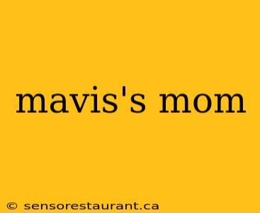 mavis's mom