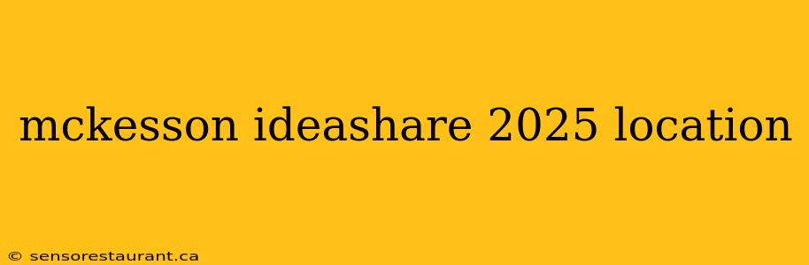 mckesson ideashare 2025 location