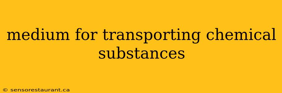 medium for transporting chemical substances