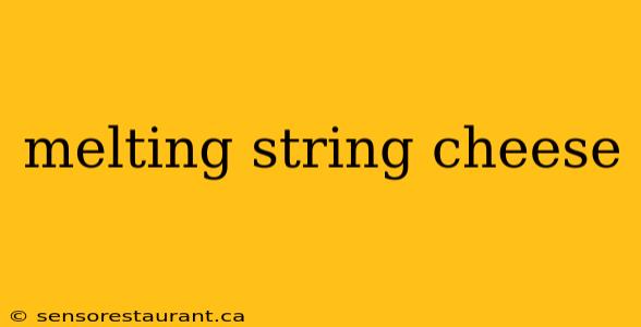 melting string cheese