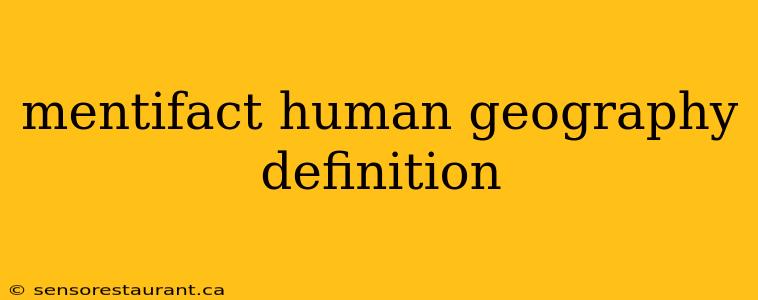 mentifact human geography definition