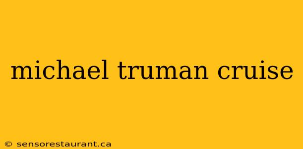 michael truman cruise