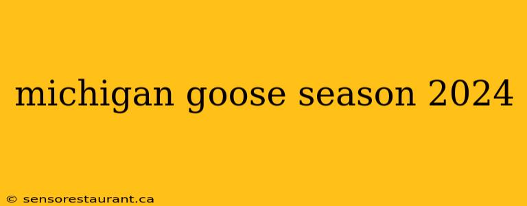 michigan goose season 2024