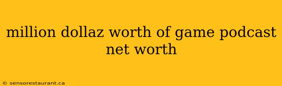 million dollaz worth of game podcast net worth