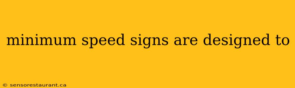 minimum speed signs are designed to