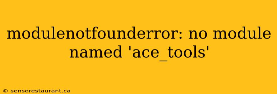 modulenotfounderror: no module named 'ace_tools'