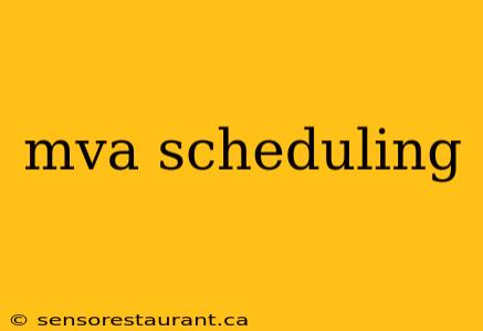 mva scheduling