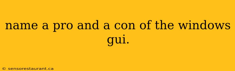 name a pro and a con of the windows gui.