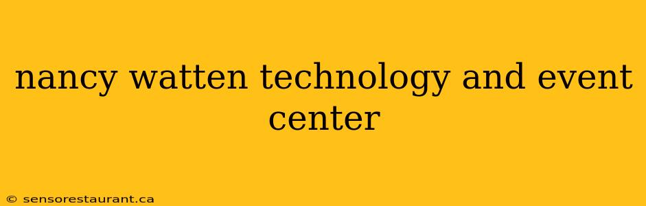 nancy watten technology and event center