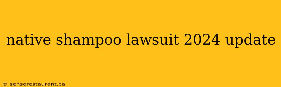 native shampoo lawsuit 2024 update