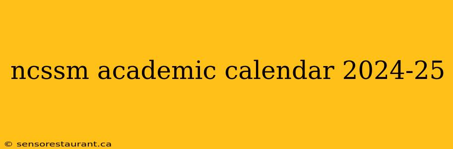 ncssm academic calendar 2024-25