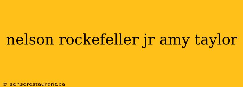 nelson rockefeller jr amy taylor