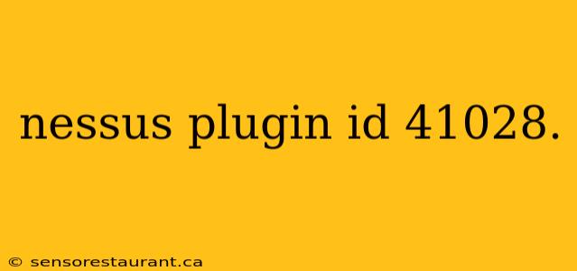 nessus plugin id 41028.