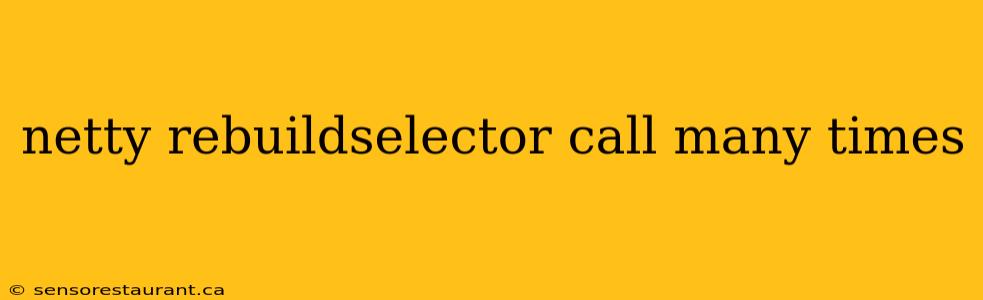 netty rebuildselector call many times