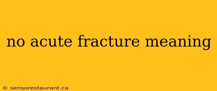 no acute fracture meaning