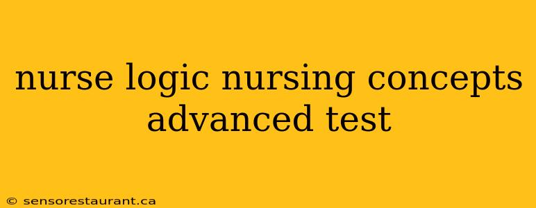 nurse logic nursing concepts advanced test