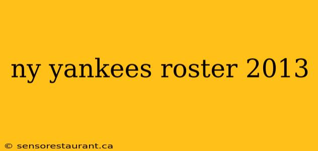 ny yankees roster 2013