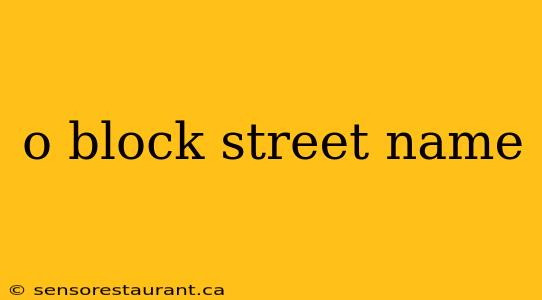 o block street name