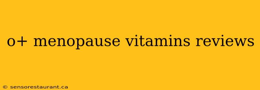 o+ menopause vitamins reviews