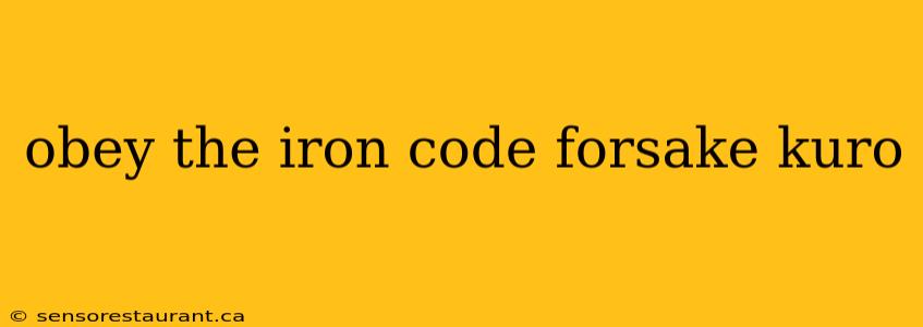 obey the iron code forsake kuro