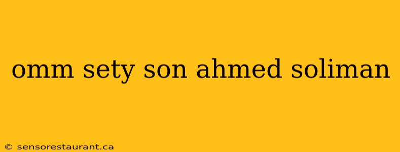 omm sety son ahmed soliman