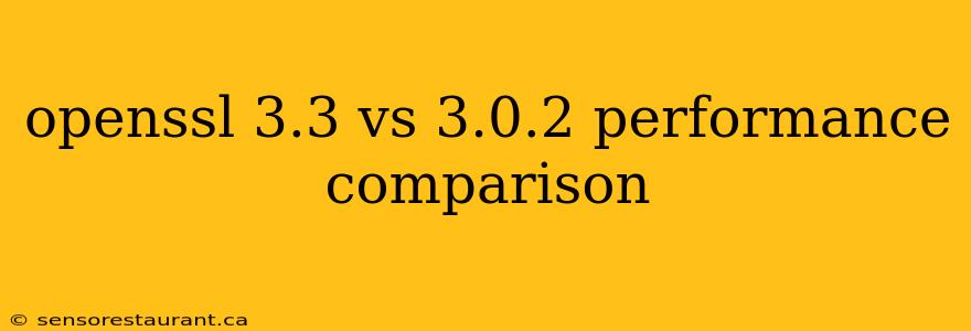 openssl 3.3 vs 3.0.2 performance comparison