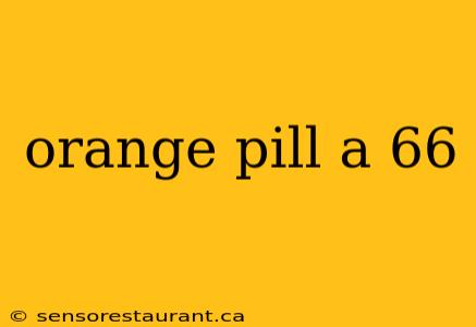 orange pill a 66