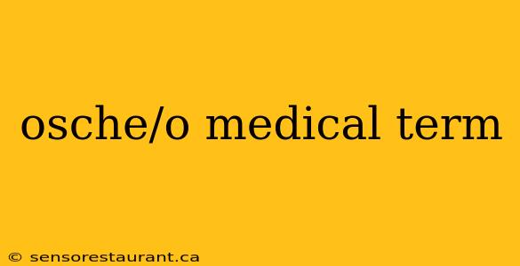 osche/o medical term