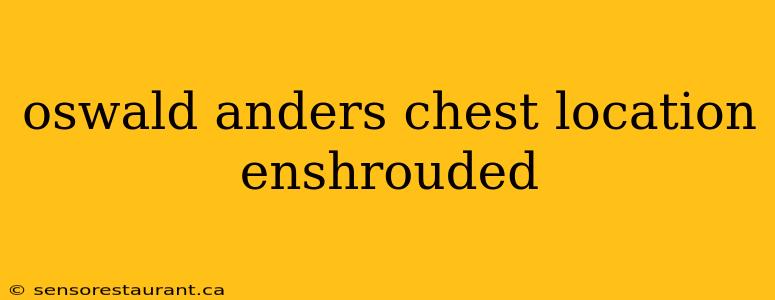 oswald anders chest location enshrouded