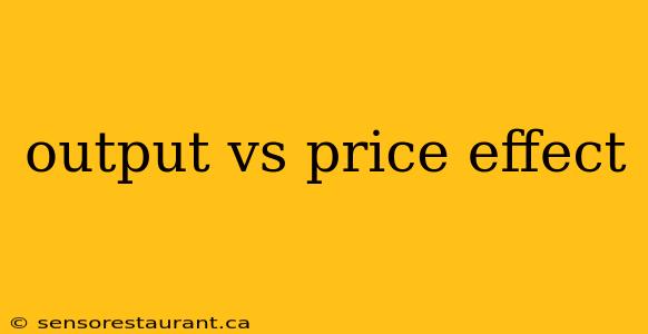 output vs price effect