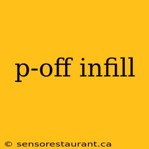 p-off infill