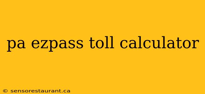 pa ezpass toll calculator