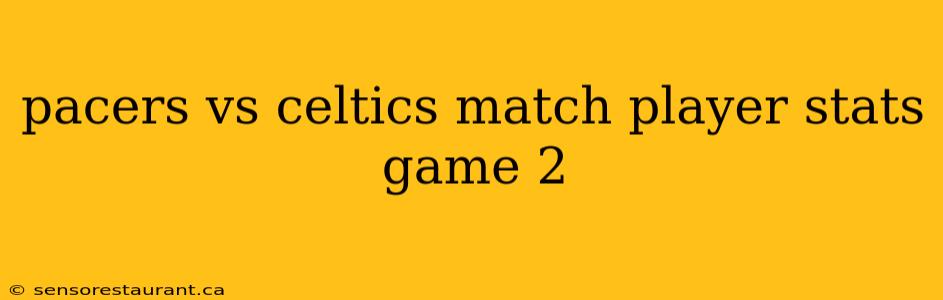 pacers vs celtics match player stats game 2