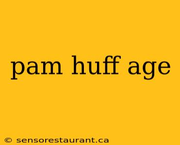 pam huff age