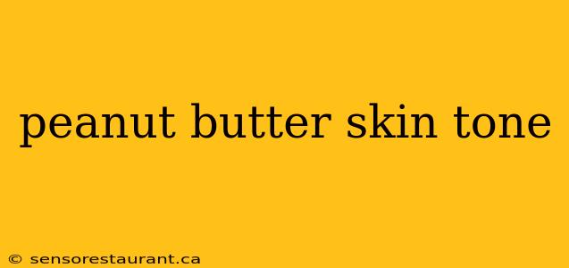 peanut butter skin tone