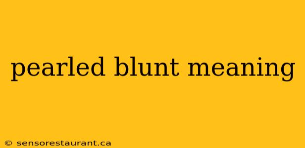 pearled blunt meaning