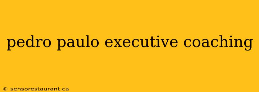 pedro paulo executive coaching