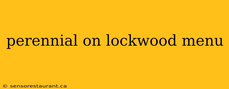 perennial on lockwood menu