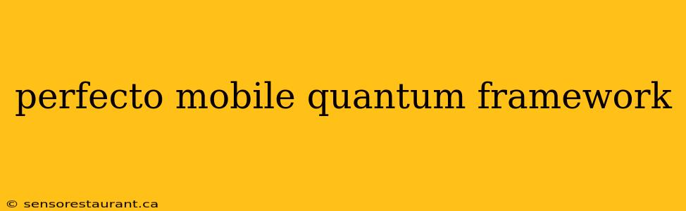 perfecto mobile quantum framework