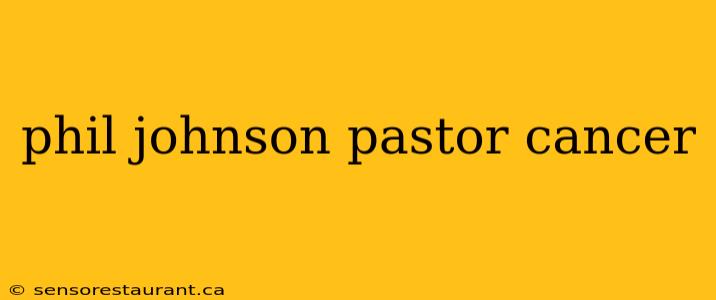 phil johnson pastor cancer