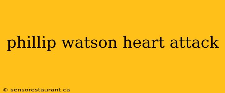 phillip watson heart attack