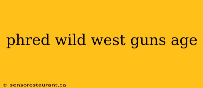 phred wild west guns age