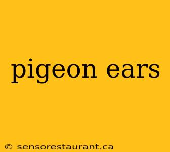 pigeon ears