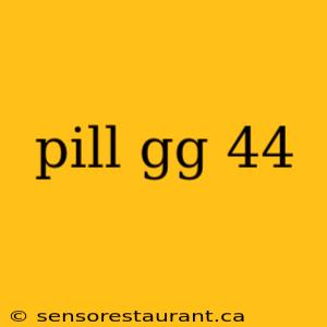 pill gg 44