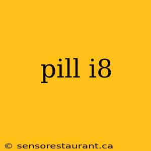 pill i8