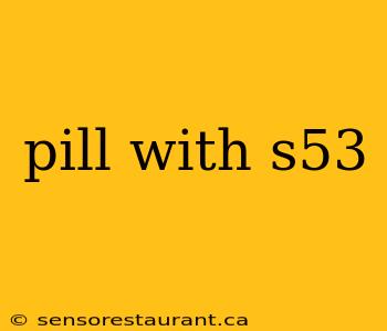 pill with s53