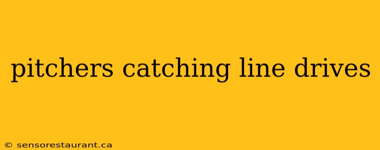 pitchers catching line drives