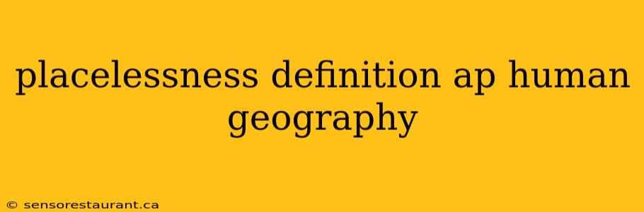 placelessness definition ap human geography