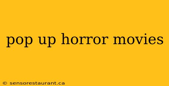 pop up horror movies